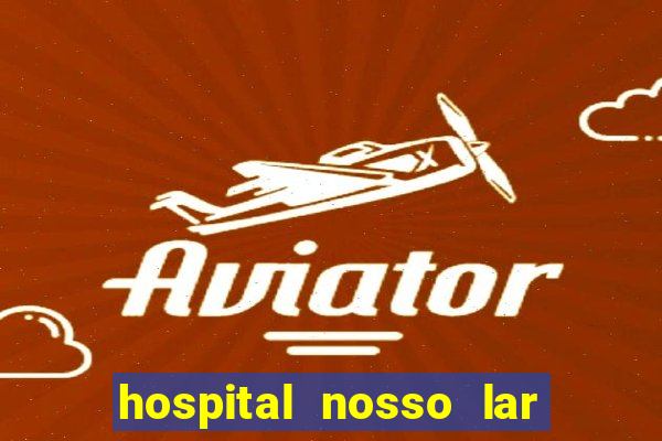 hospital nosso lar fortaleza telefone